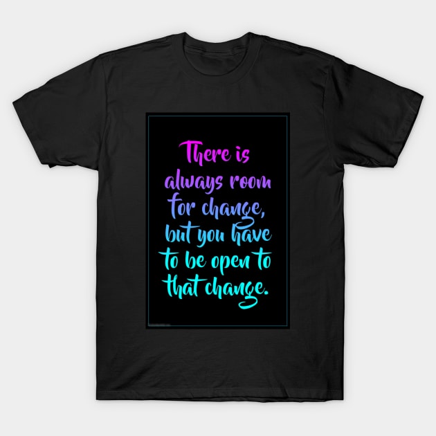 There is always room for change T-Shirt by Gretathee